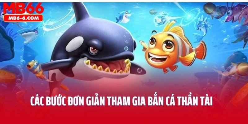 Các bước đơn giản để tham gia sân chơi bắn cá thần tài