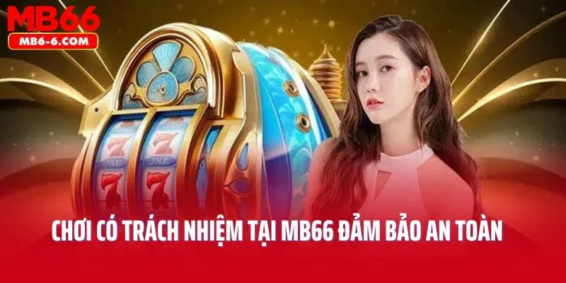Chơi có trách nhiệm tại MB66 đảm bảo an toàn