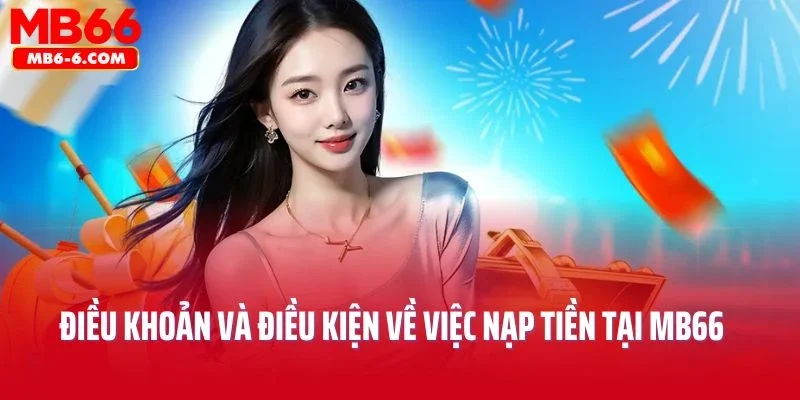 Điều khoản và điều kiện về việc nạp tiền tại MB66