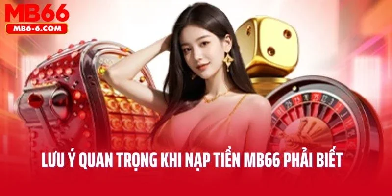 Lưu ý quan trọng khi nạp tiền MB66 phải biết