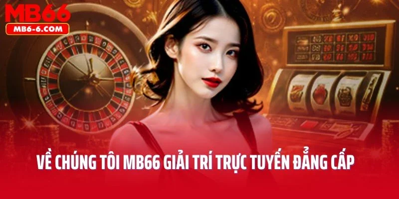 Về chúng tôi MB66 giải trí trực tuyến đẳng cấp